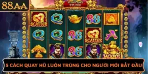 5 Cách Quay Hũ Luôn Trúng Đỉnh Cao Cho Người Mới Bắt Đầu