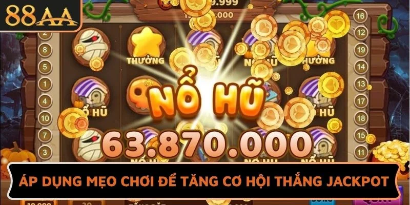 Áp dụng mẹo chơi thông minh để tăng cơ hội thắng Jackpot