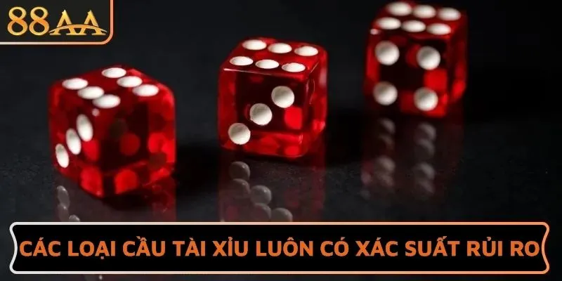 Các loại cầu tài xỉu luôn có xác suất rủi ro