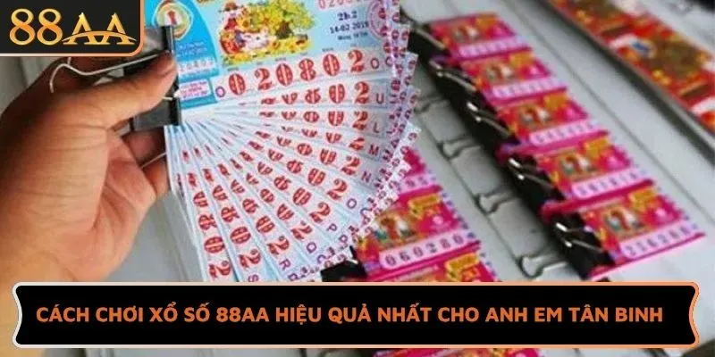 Cách chơi xổ số 88AA hiệu quả nhất cho anh em tân binh