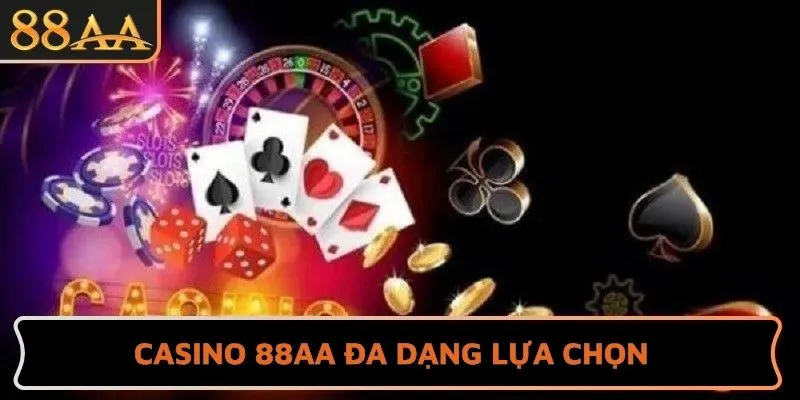Casino 88AA đa dạng lựa chọn