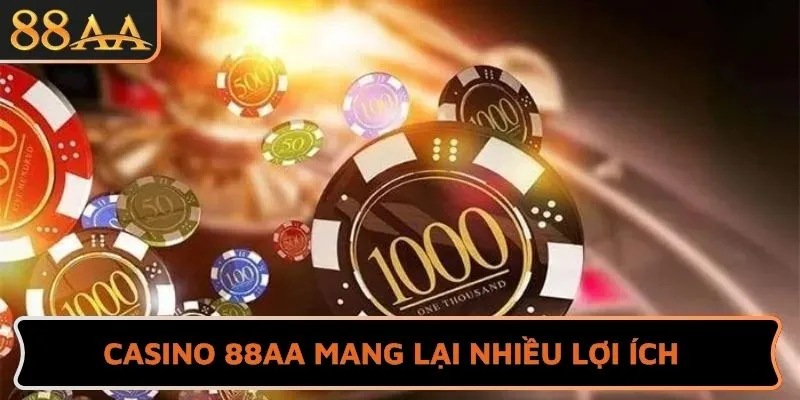 Casino 88AA mang lại nhiều lợi ích
