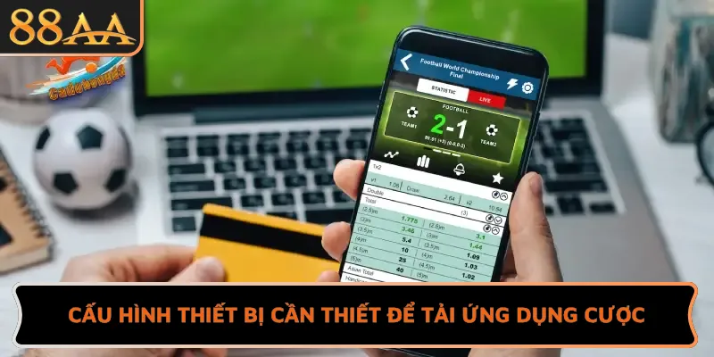 Cấu hình thiết bị cần thiết để tải ứng dụng cược