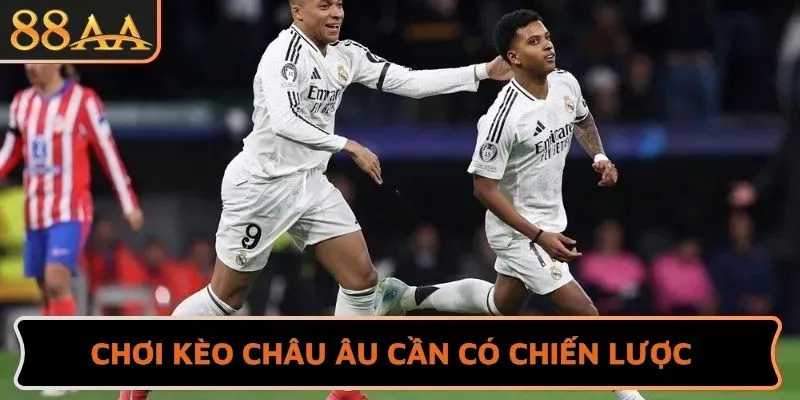 Chơi kèo Châu Âu cần có chiến lược