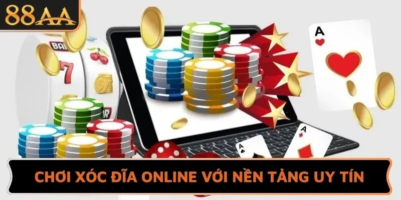 Chơi Xóc đĩa online với nền tảng uy tín