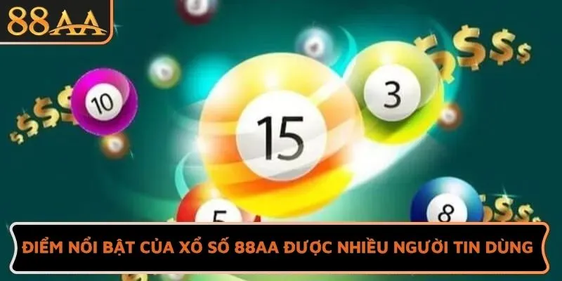 Điểm nổi bật của xổ số 88AA được nhiều người tin dùng
