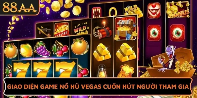 Giao diện game Nổ hũ Vegas cuốn hút người tham gia