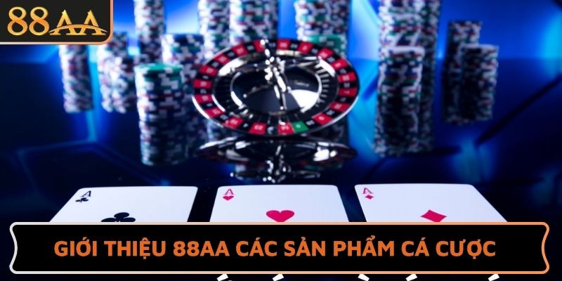 Giới thiệu 88AA các sản phẩm cá cược