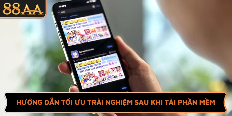 Hướng dẫn tối ưu trải nghiệm sau khi tải phần mềm