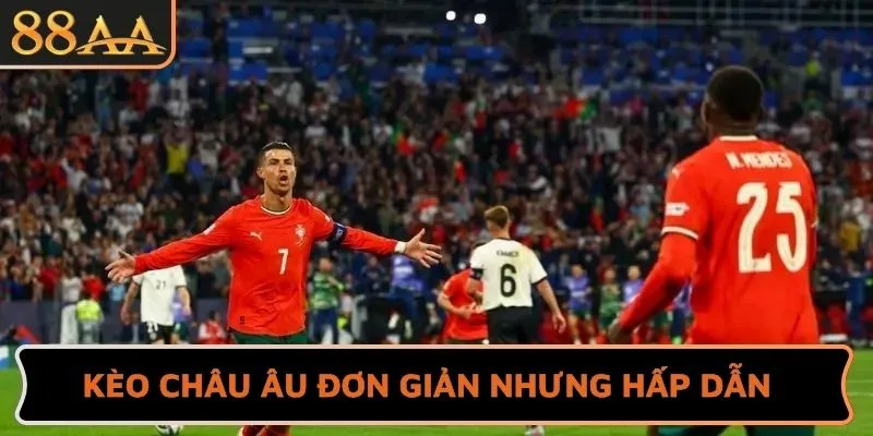 Kèo Châu Âu đơn giản nhưng hấp dẫn