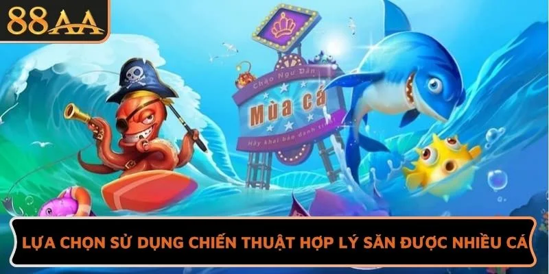 Lựa chọn sử dụng chiến thuật hợp lý để săn được nhiều cá