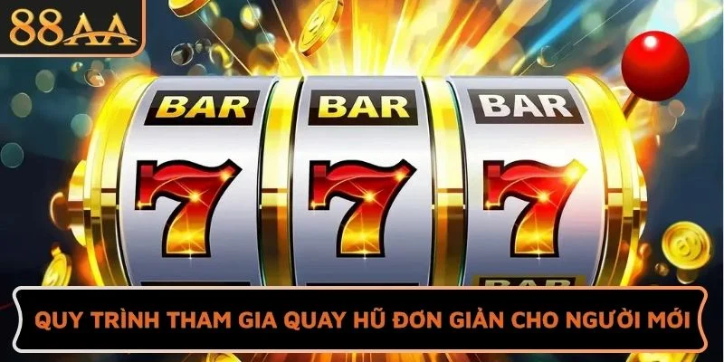 Quy trình tham gia quay hũ đơn giản cho người mới