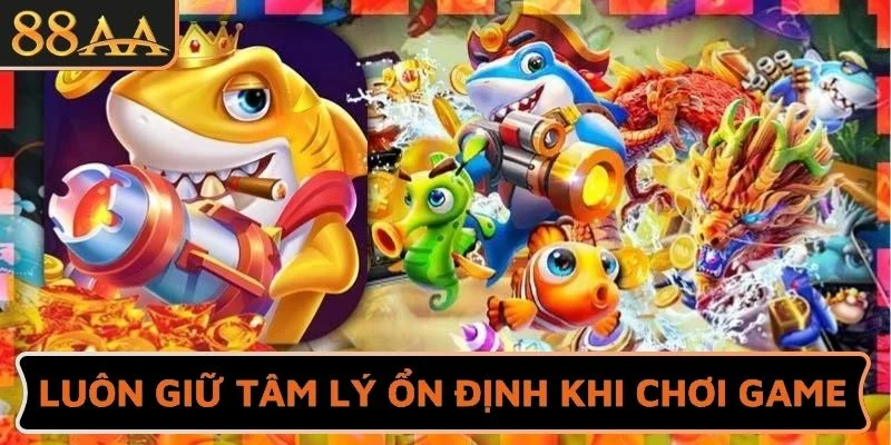 Luôn giữ tâm lý ổn định khi chơi game