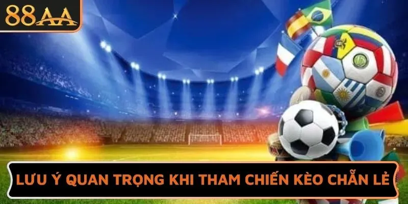 Lưu ý quan trọng khi tham chiến kèo chẵn lẻ