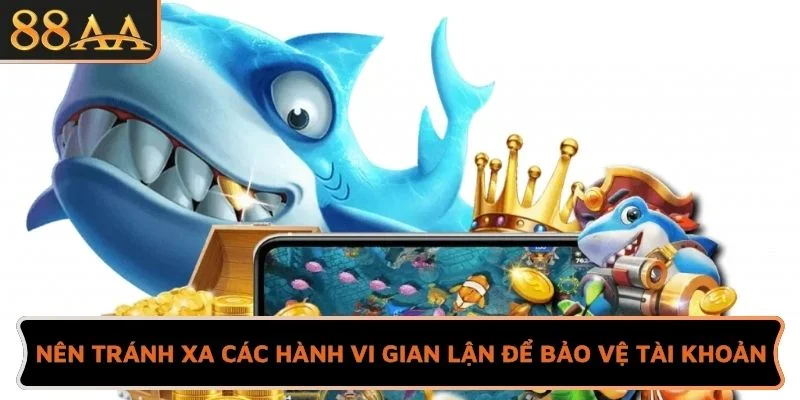 Người chơi nên tránh xa các hành vi gian lận để bảo vệ tài khoản