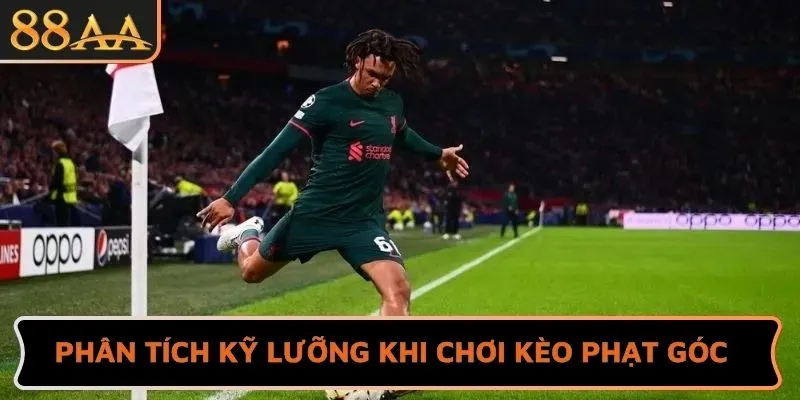 Phân tích kỹ lưỡng khi chơi kèo phạt góc