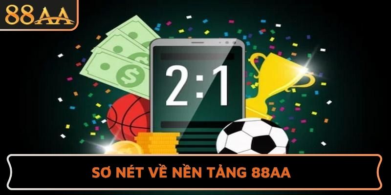 Sơ nét về nền tảng 88AA
