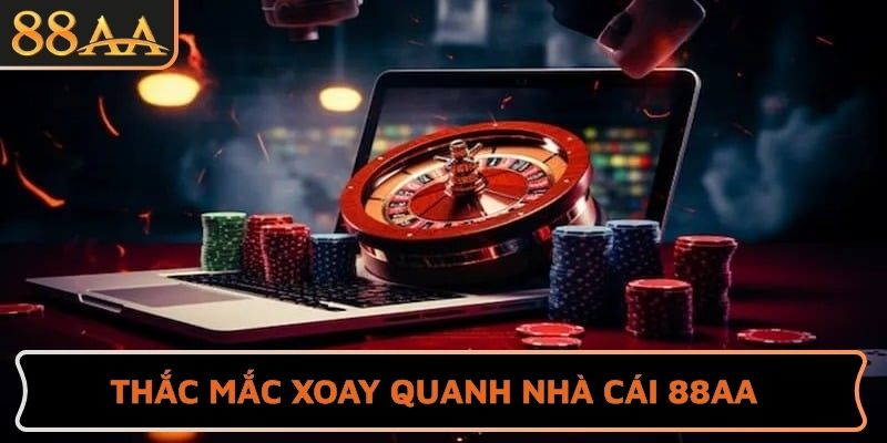 Thắc mắc xoay quanh nhà cái 88AA