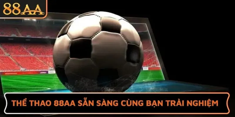 Thể thao 88AA sẵn sàng cùng bạn trải nghiệm
