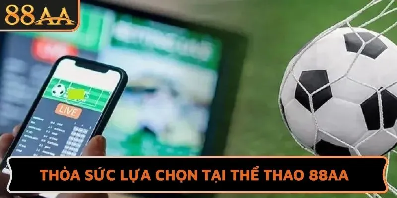 Thỏa sức lựa chọn tại Thể thao 88AA