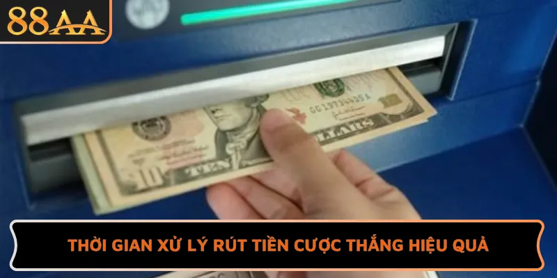 Thời gian xử lý rút tiền cược thắng hiệu quả