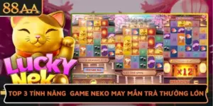 Top 3 Tính Năng Giúp Game Neko May Mắn Trả Thưởng Lớn