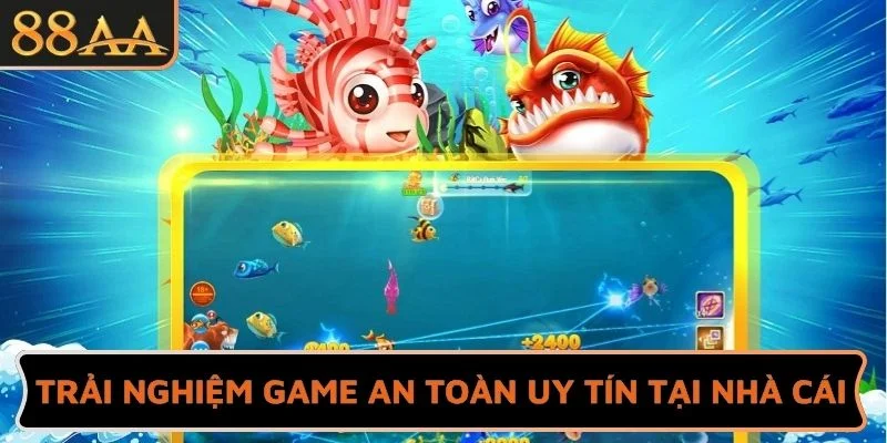 Trải nghiệm game an toàn uy tín tại nhà cái
