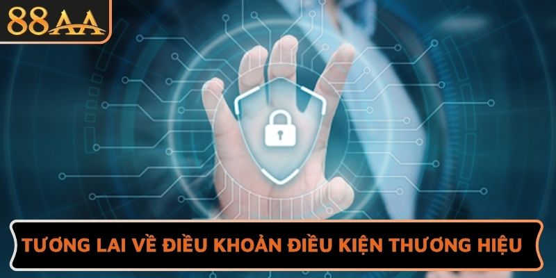 Tương lai về điều khoản điều kiện thương hiệu